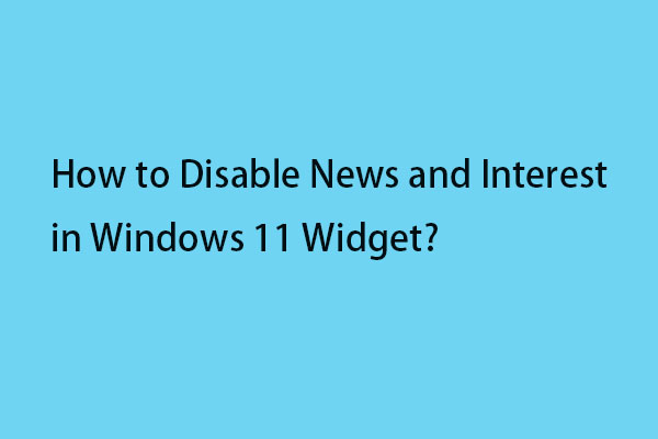 How to Disable News and Interest in Windows 11 Widget? [4 Ways]