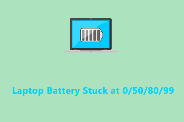 Top 6 Fixes to Laptop Battery Stuck at 0/50/80/99 Windows 10/11