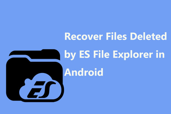 How to Recover Files Deleted by ES File Explorer in Android