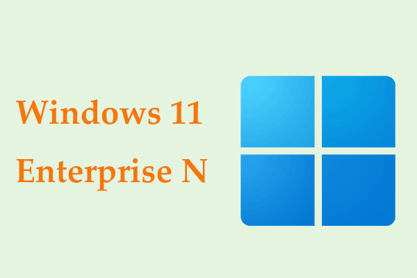 Apa itu Windows 11 Perusahaan N?  Bagaimana Cara Mengunduh & Menginstal?