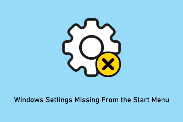 Windows Settings Missing From the Start Menu? Fix It Now!