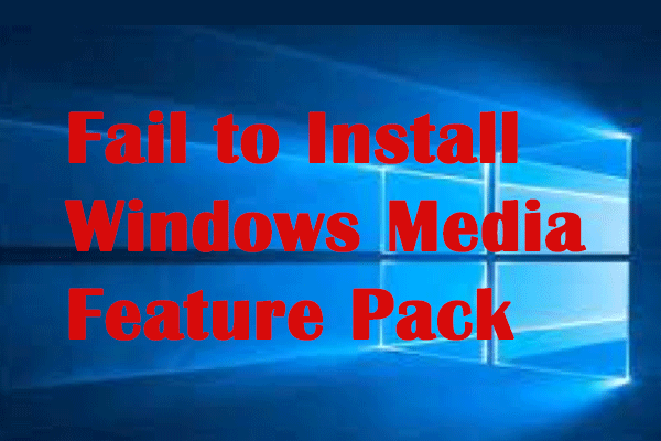 Fail to Install Windows Media Feature Pack? 5 Solutions Fixed!