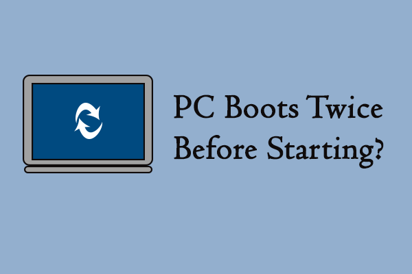 PC Always Boots Twice Before Starting? Learn Fixes from Here!