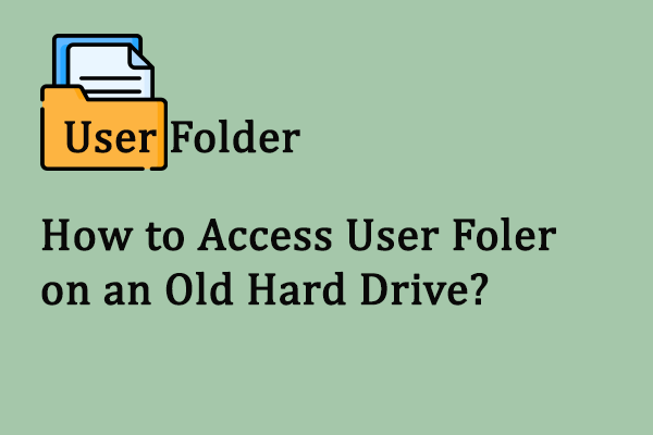 How to Access the User Folder on an Old Hard Drive? Detail Guide