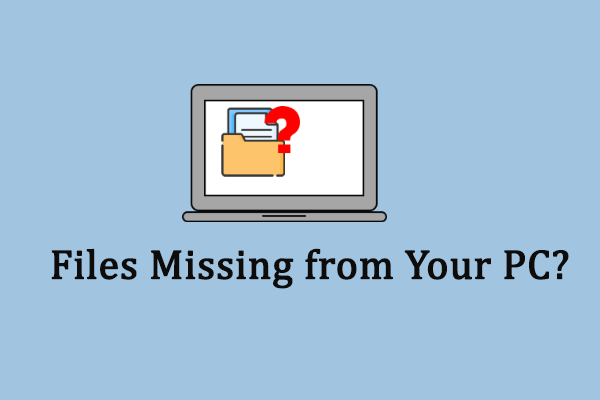 Files Suddenly Disappeared? Here Are Reasons & Solutions