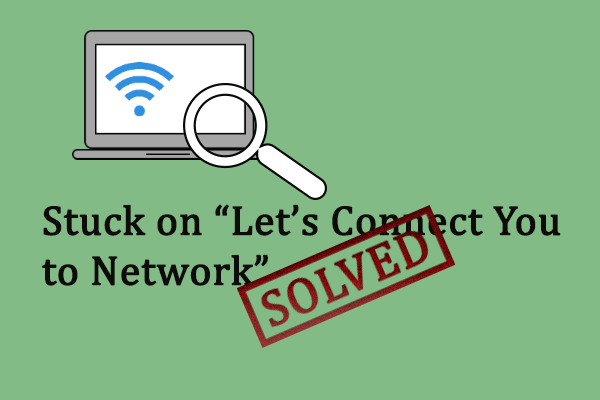 Three Methods to Fix Stuck on “Let’s Connect You to a Network”
