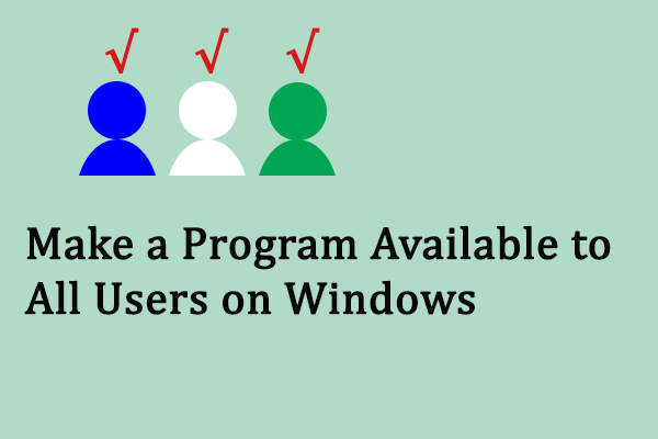 How to Make a Program Available to All Users? Work with This Guide