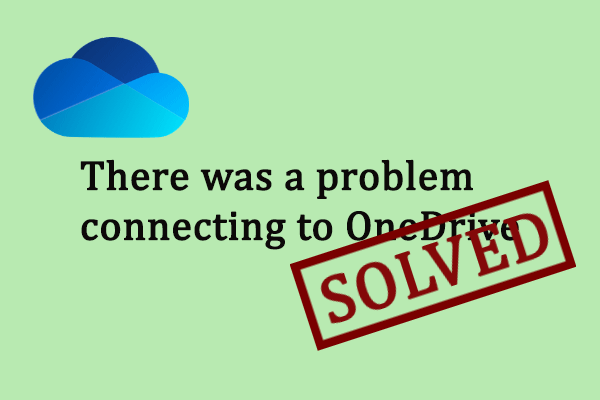 Five Methods to Solve There Was a Problem Connecting to OneDrive