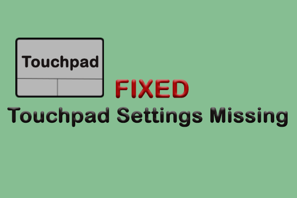 How to Easily Fix Touchpad Settings Missing in Windows?