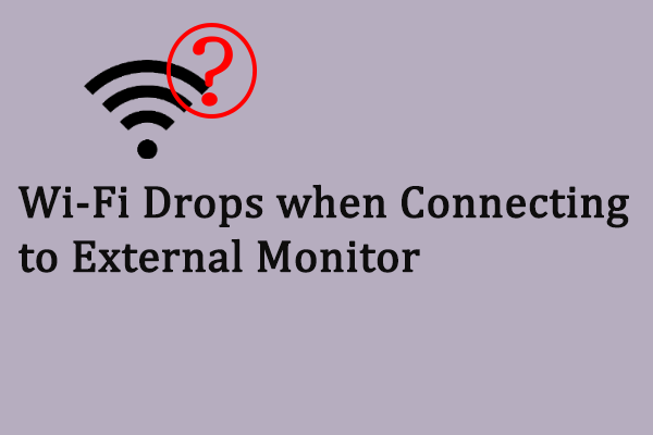 Wi-Fi Disconnects When Connected to an External Monitor