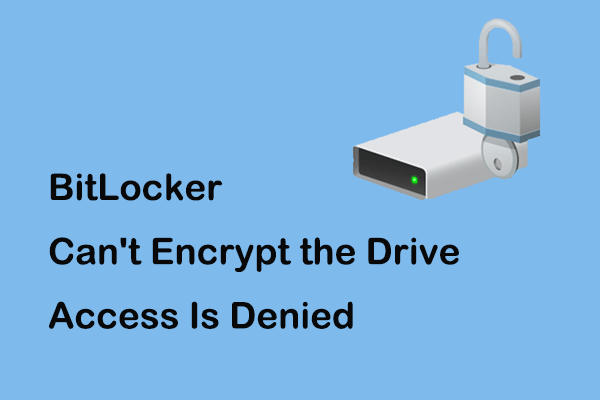 How to Fix BitLocker Can’t Encrypt the Drive Access Is Denied