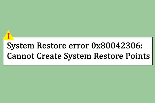 Meet System Restore Error 0x80042306? Fix with This Guide