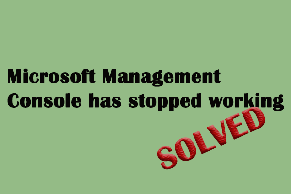Solved: Microsoft Management Console Has Stopped Working