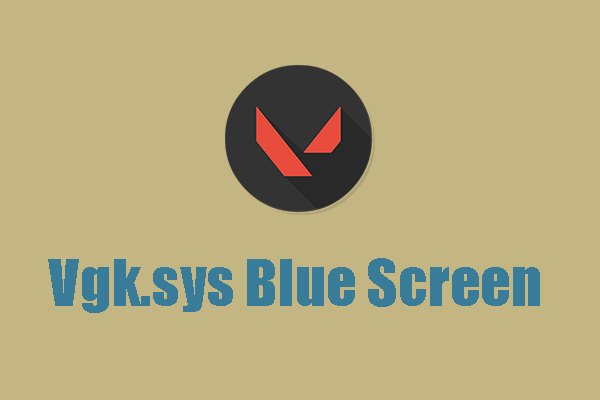 How to Fix the Vgk.sys Blue Screen in Valorant? Five Methods