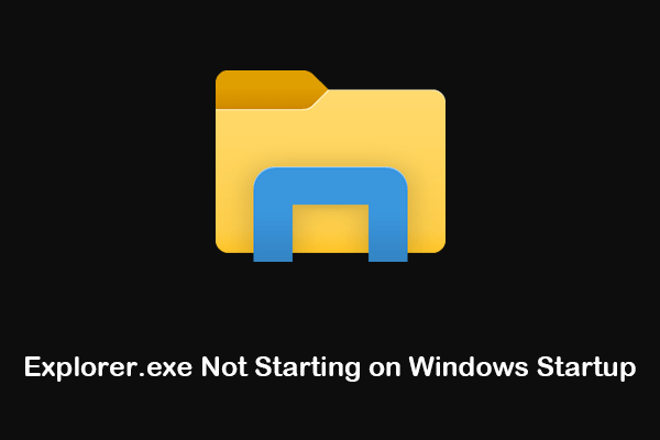 Fixed: Explorer.exe Not Starting on Windows Startup
