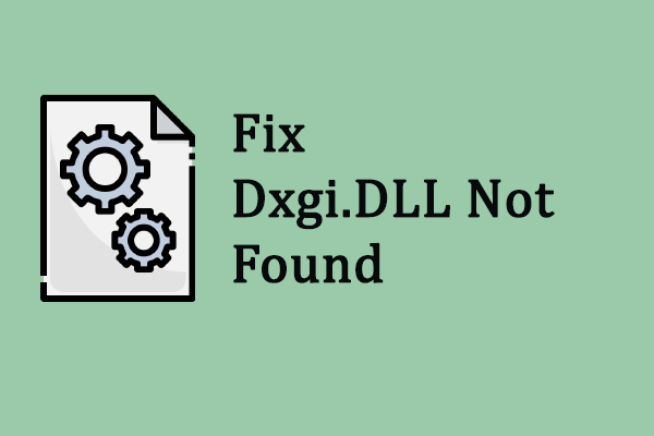 Fix Dxgi.DLL Not Found Error Easily With Four Methods