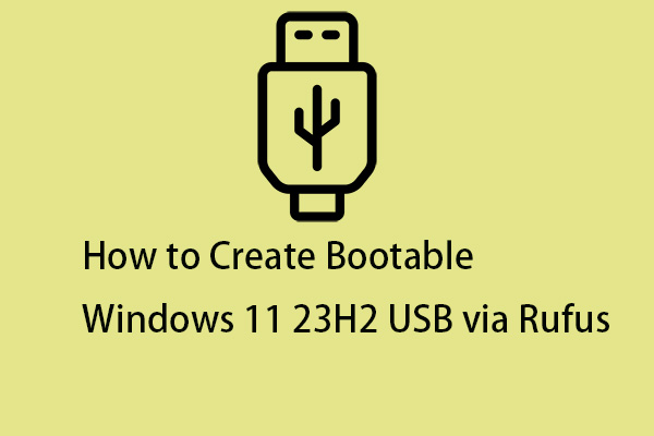 How to Create Bootable Windows 11 23H2 USB via Rufus?