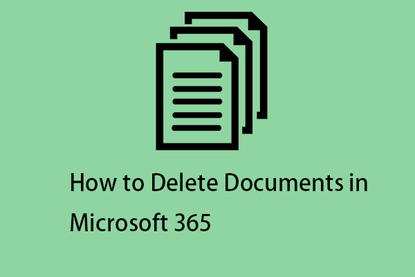 How to Delete Documents in Microsoft 365? Here Is a Guide!