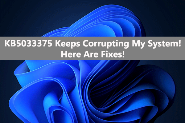 What to Do If KB5033375 Keeps Corrupting My System?