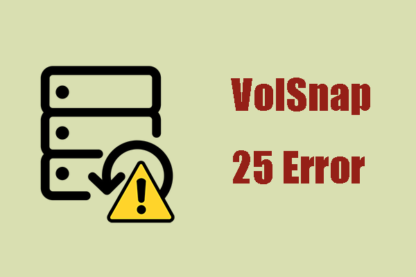Fix the VolSnap 25 Error – Volume Shadow Copy Service Error