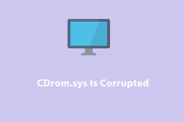 5 Effective Solutions to CDrom.sys Is Corrupted Windows 10/11