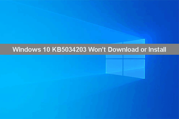 Best Fixes: Windows 10 KB5034203 Won’t Download or Install