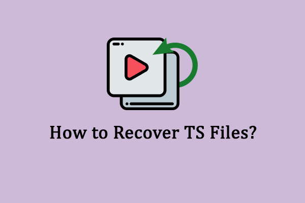 How to Recover TS Video Files? Here Are Methods!