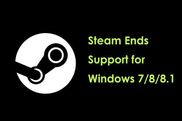 Steam Ends Support for Windows 7/8/8.1 – Upgrade to Windows 10/11!