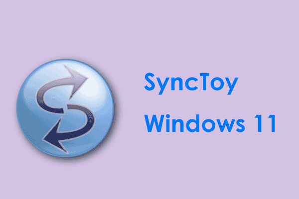 Will SyncToy Work with Windows 11? How to Use & an Alternative