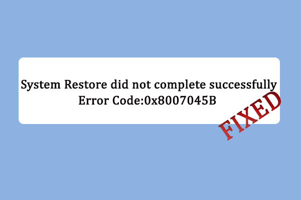 Guide to Fix System Restore Error 0x8007045B on Windows