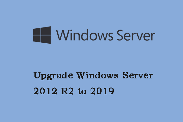 Comment mettre à niveau Windows Server 2012 R2 vers 2019? [Étape par étape]