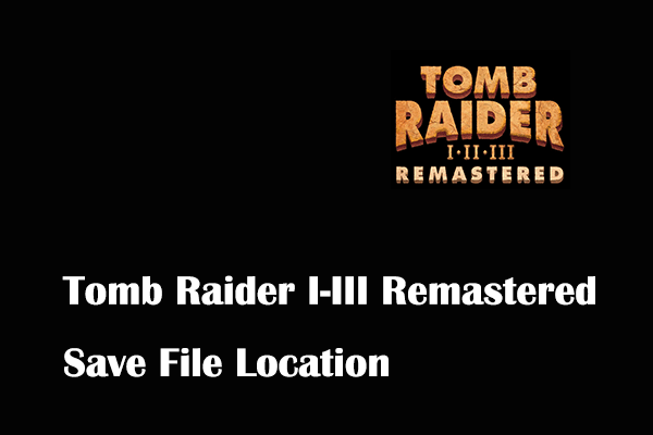 Where to Find Tomb Raider I-III Remastered Save File Location