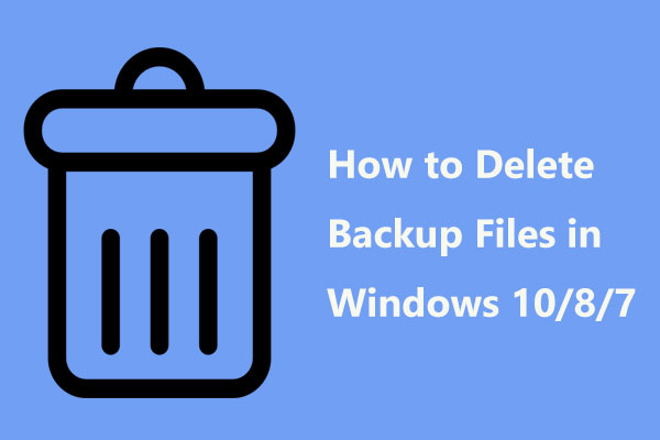 Como excluir arquivos de backup do Windows 10/8/7 (2 casos)
