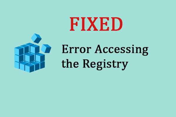 Three Solutions to Fix the Error Accessing the Registry