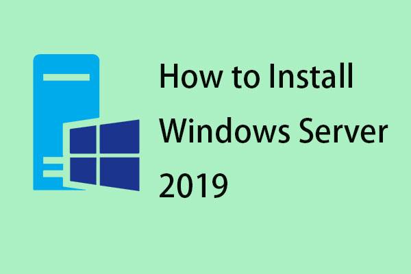 How to Install/Reinstall Windows Server 2019? Here Is a Guide!