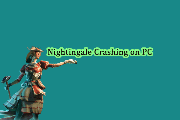 How to Fix Nightingale Crashing on PC? Here Are Five Ways