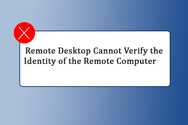 What to Do If Remote Desktop Cannot Verify the Identity? Try This