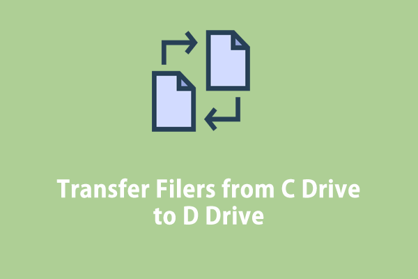 How to Transfer Files from C Drive to D Drive on Windows 10/11?
