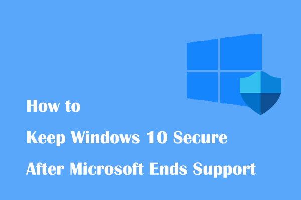 Guide: How to Keep Windows 10 Secure After Microsoft Ends Support