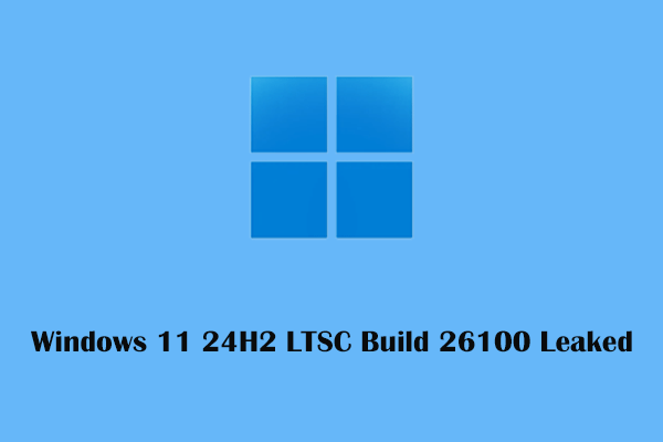 Windows 11 24H2 LTSC Build 26100 Has Leaked Online