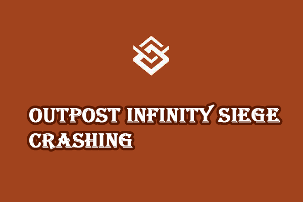 Full Guide to Fix Outpost: Infinity Siege Crashing on Windows