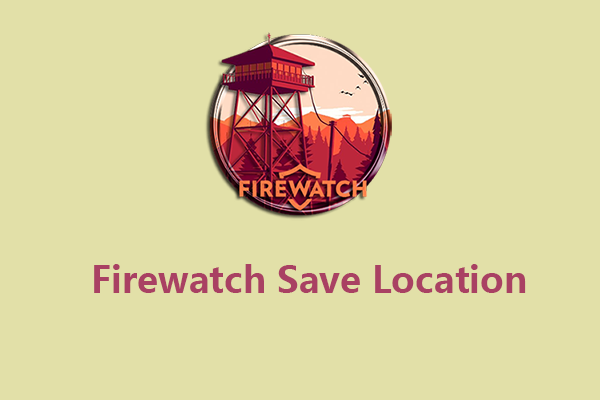 Bagaimana Menemukan Lokasi Penyimpanan Firewatch dan Penyimpanan Cadangan?