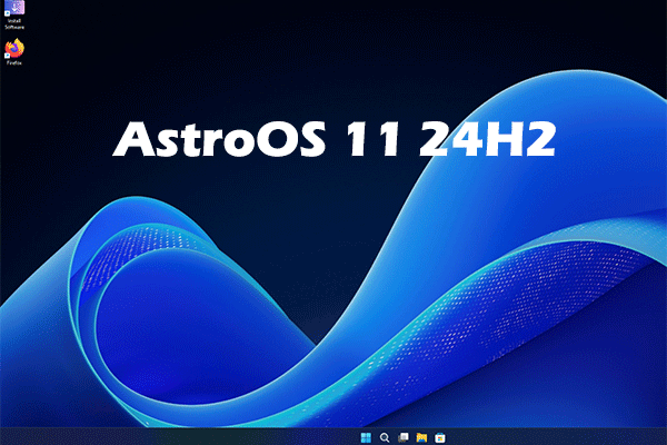 A Brief Introduction to AstroOS 11 24H2 &amp; ISO Download