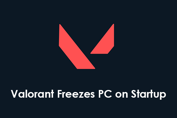 Valorant Freezes PC on Startup: Here Are Proven Solutions