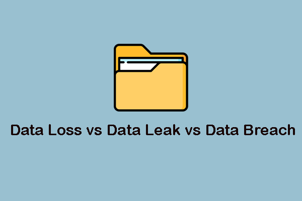 Data Loss vs Data Leak vs Data Breach: Differences & Preventions