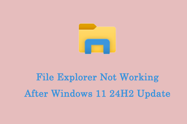 Fixed! File Explorer Not Working After Windows 11 24H2 Update