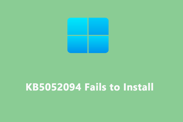 What to Do When KB5052094 Fails to Install? Here’re 5 Solutions