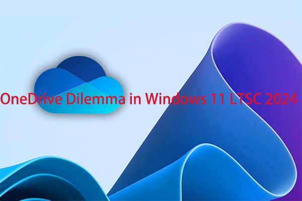 Solved: OneDrive Dilemma in Windows 11 LTSC 2024 and Server 2025