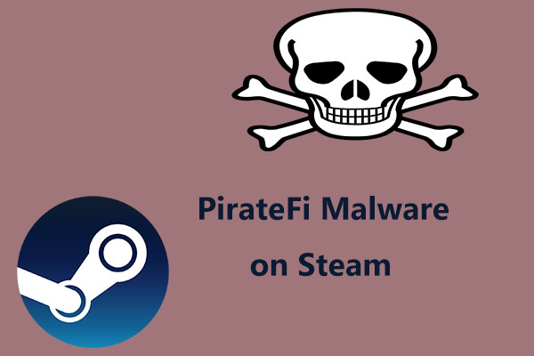 Steam Removed PirateFi Malware, Fake Game, Best Tips to Protect PC