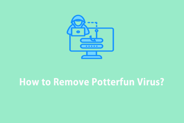 Everything You Need to Know About Potterfun Virus [Definition & Removal]